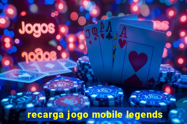 recarga jogo mobile legends